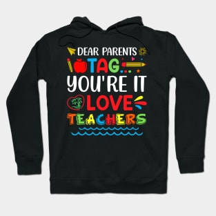 Dear Parents Tag You're It Love Teachers Hoodie